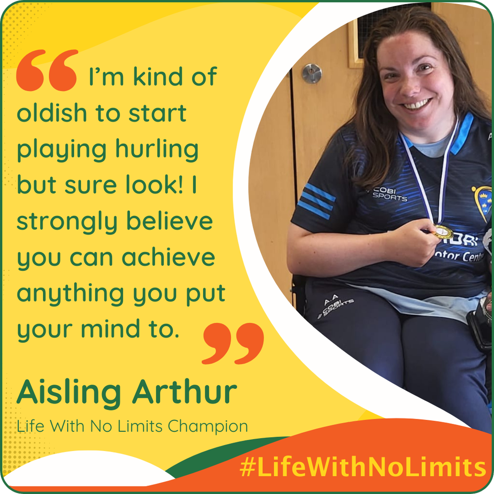 Graphic with text and a photo of a woman holding a medal using a wheelchair. Text says "I’m kind of oldish to start playing hurling but sure look! I strongly believe you can achieve anything you put your mind to."